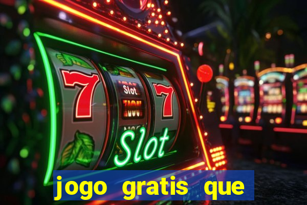 jogo gratis que ganha dinheiro